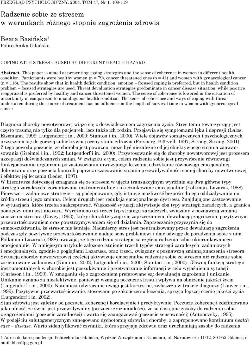 Participants were healthy women (n = 79), cancer threatened ones (n = 41) and women with gynaecological cancer (n = 118).