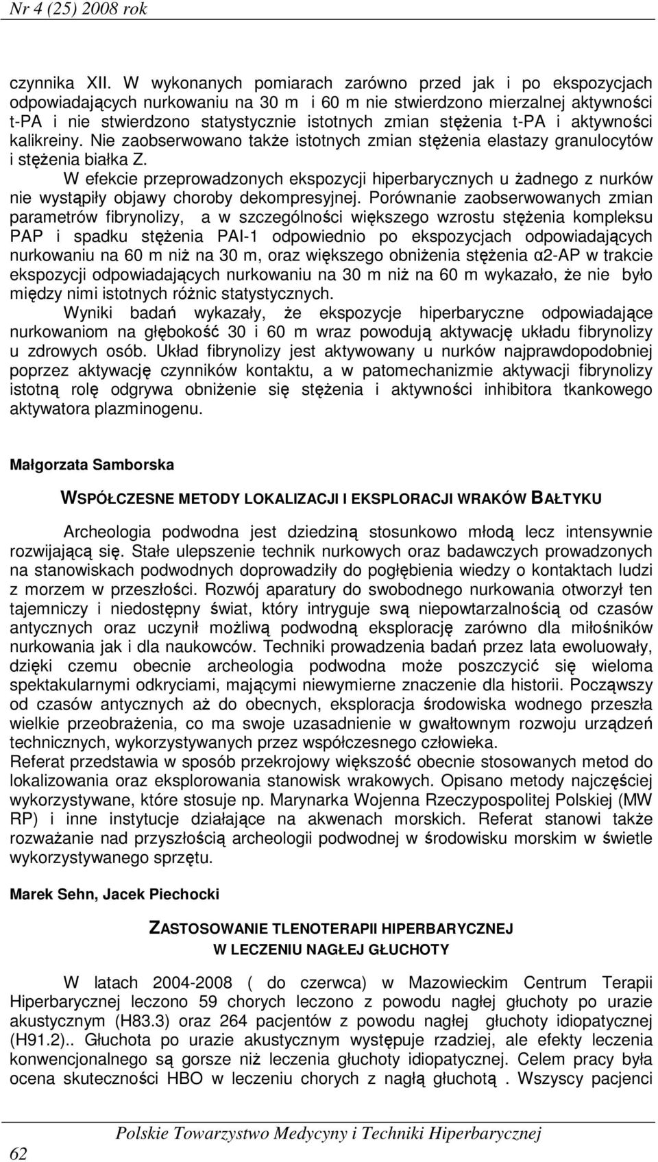 stężenia t-pa i aktywności kalikreiny. Nie zaobserwowano także istotnych zmian stężenia elastazy granulocytów i stężenia białka Z.