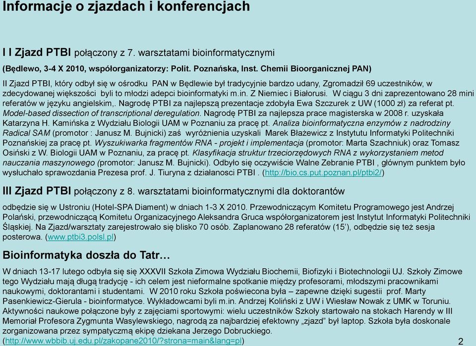 bioinformatyki m.in. Z Niemiec i Białorusi. W ciągu 3 dni zaprezentowano 28 mini referatów w języku angielskim,.
