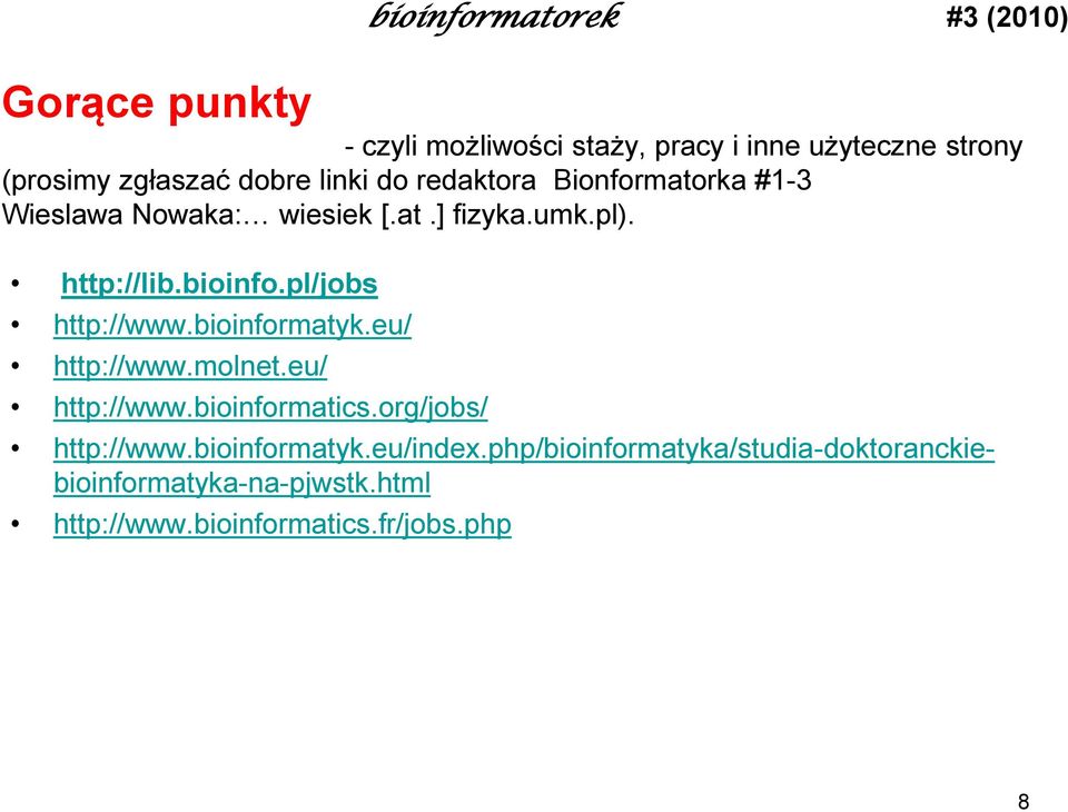 pl/jobs http://www.bioinformatyk.eu/ http://www.molnet.eu/ http://www.bioinformatics.org/jobs/ http://www.