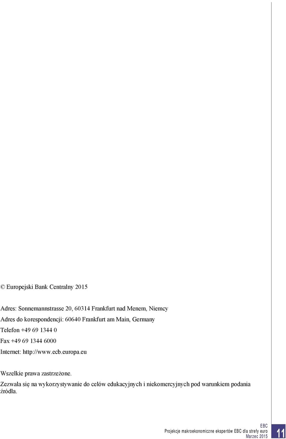 Fax +49 69 1344 6000 Internet: http://www.ecb.europa.eu Wszelkie prawa zastrzeżone.