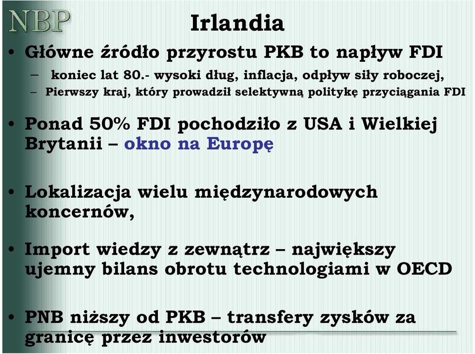 przyciągania FDI Ponad 50% FDI pochodziło z USA i Wielkiej Brytanii okno na Europę Lokalizacja wielu