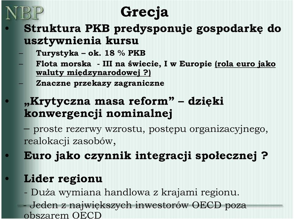 ) Znaczne przekazy zagraniczne Krytyczna masa reform dzięki konwergencji nominalnej proste rezerwy wzrostu, postępu