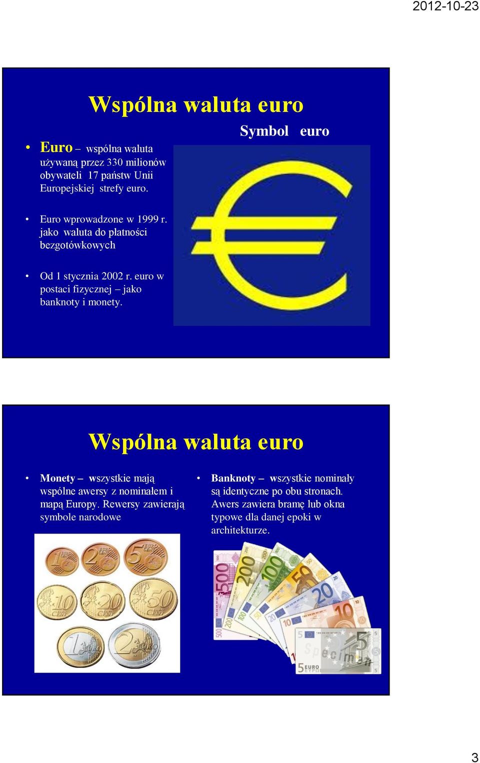 euro w postaci fizycznej jako banknoty i monety.