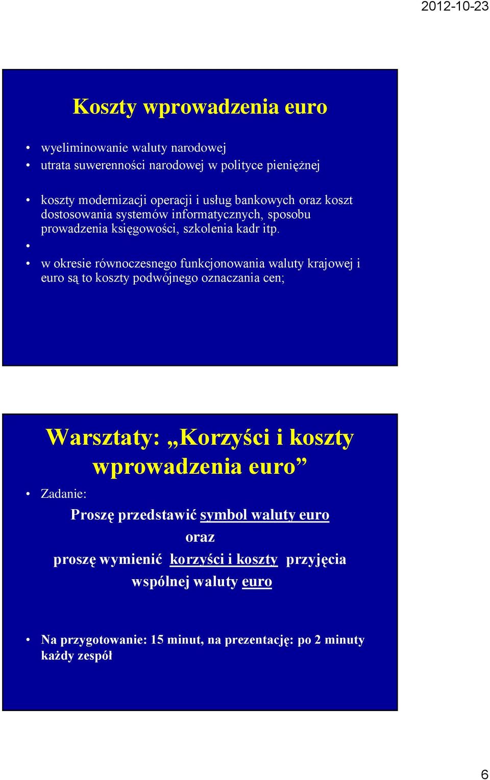 w okresie równoczesnego funkcjonowania waluty krajowej i euro są to koszty podwójnego oznaczania cen; Warsztaty: Korzyści i koszty wprowadzenia euro