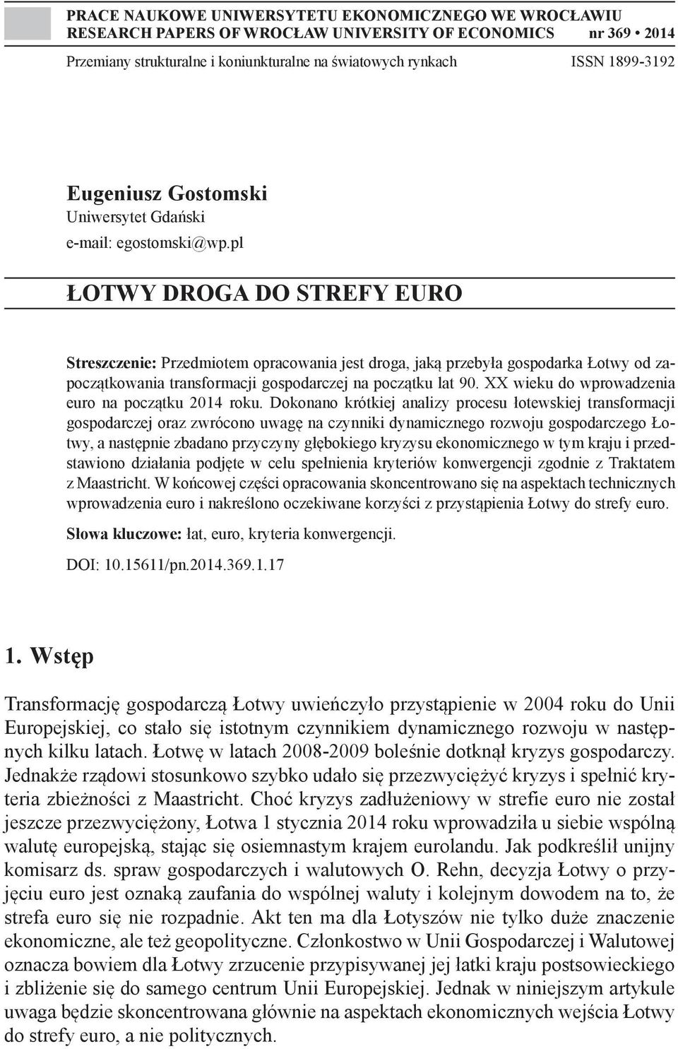 pl ŁOTWY DROGA DO STREFY EURO Streszczenie: Przedmiotem opracowania jest droga, jaką przebyła gospodarka Łotwy od zapoczątkowania transformacji gospodarczej na początku lat 90.
