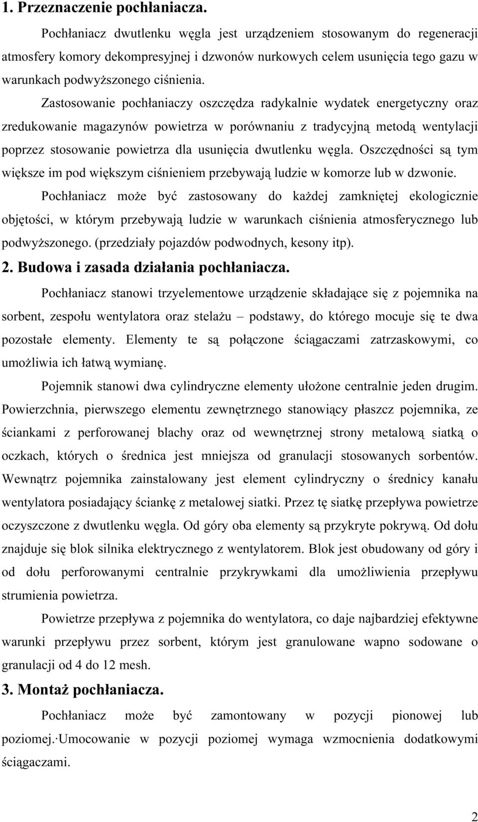 Zastosowanie pochłaniaczy oszczędza radykalnie wydatek energetyczny oraz zredukowanie magazynów powietrza w porównaniu z tradycyjną metodą wentylacji poprzez stosowanie powietrza dla usunięcia