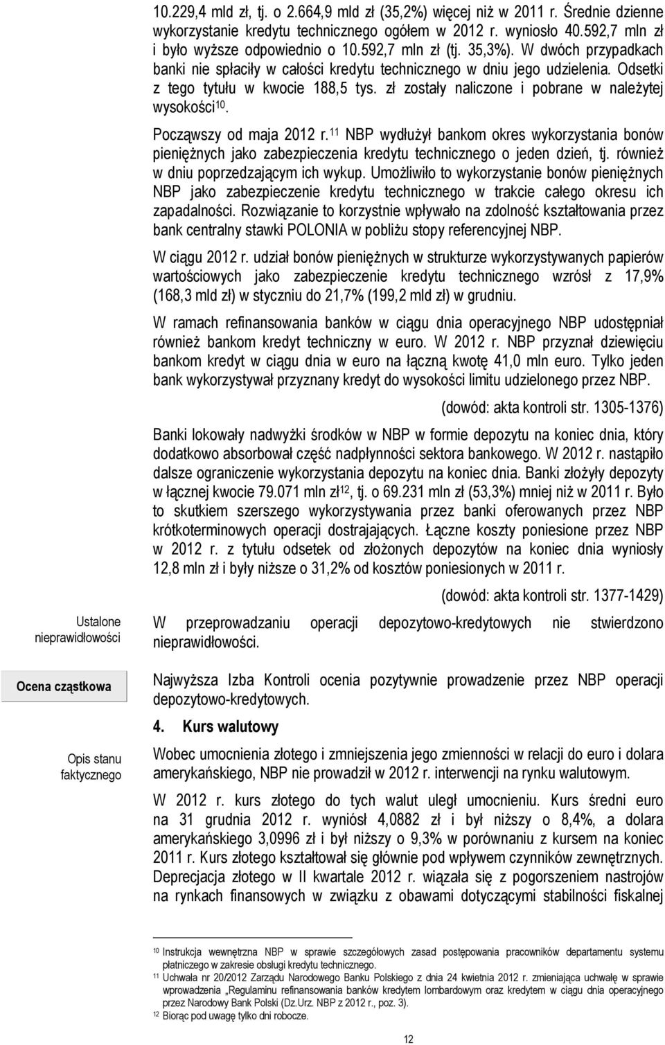 Odsetki z tego tytułu w kwocie 188,5 tys. zł zostały naliczone i pobrane w należytej wysokości 10. Począwszy od maja 2012 r.