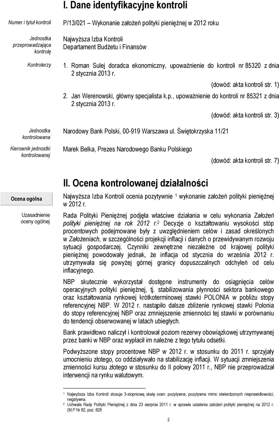 Jan Werenowski, główny specjalista k.p., upoważnienie do kontroli nr 85321 z dnia 2 stycznia 2013 r. Narodowy Bank Polski, 00-919 Warszawa ul. Świętokrzyska 11/21 (dowód: akta kontroli str.