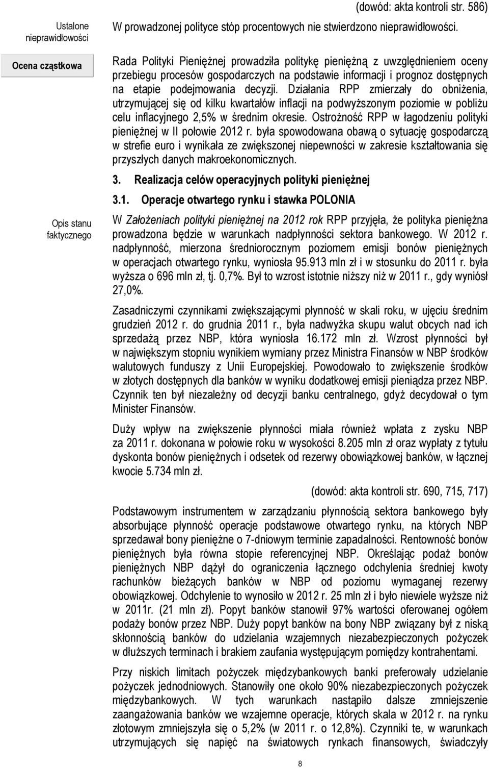 Działania RPP zmierzały do obniżenia, utrzymującej się od kilku kwartałów inflacji na podwyższonym poziomie w pobliżu celu inflacyjnego 2,5% w średnim okresie.