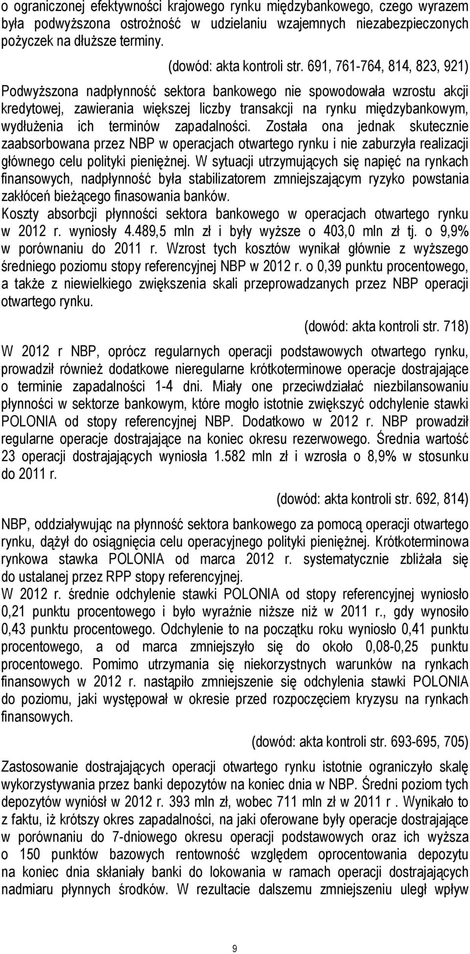 691, 761-764, 814, 823, 921) Podwyższona nadpłynność sektora bankowego nie spowodowała wzrostu akcji kredytowej, zawierania większej liczby transakcji na rynku międzybankowym, wydłużenia ich terminów