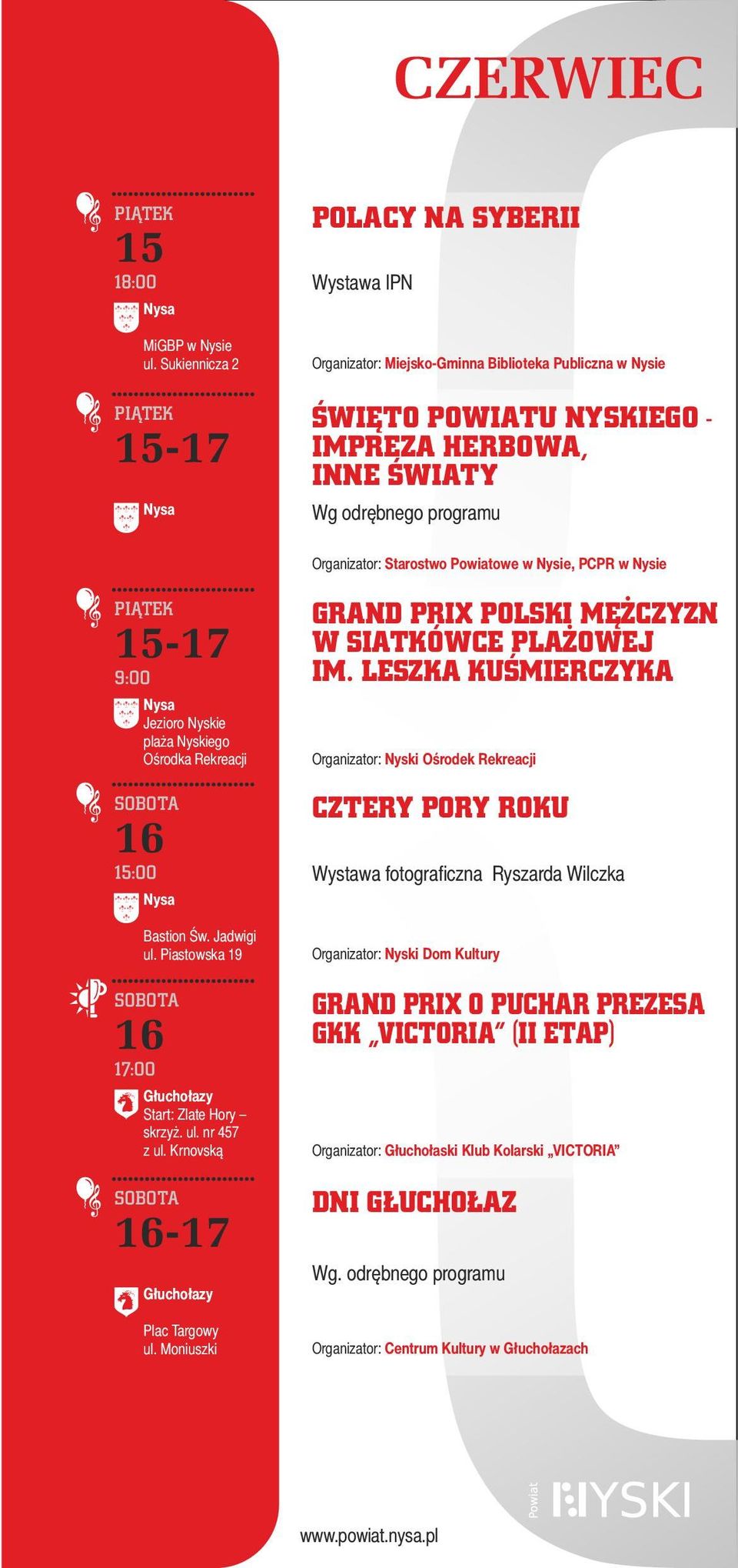 w Nysie, PCPR w Nysie 15-17 9:00 Jezioro Nyskie plaża Nyskiego Ośrodka Rekreacji 16 15:00 Bastion Św. Jadwigi 16 17:00 Start: Zlate Hory skrzyż. ul. nr 457 z ul. Krnovską 16-17 Plac Targowy ul.