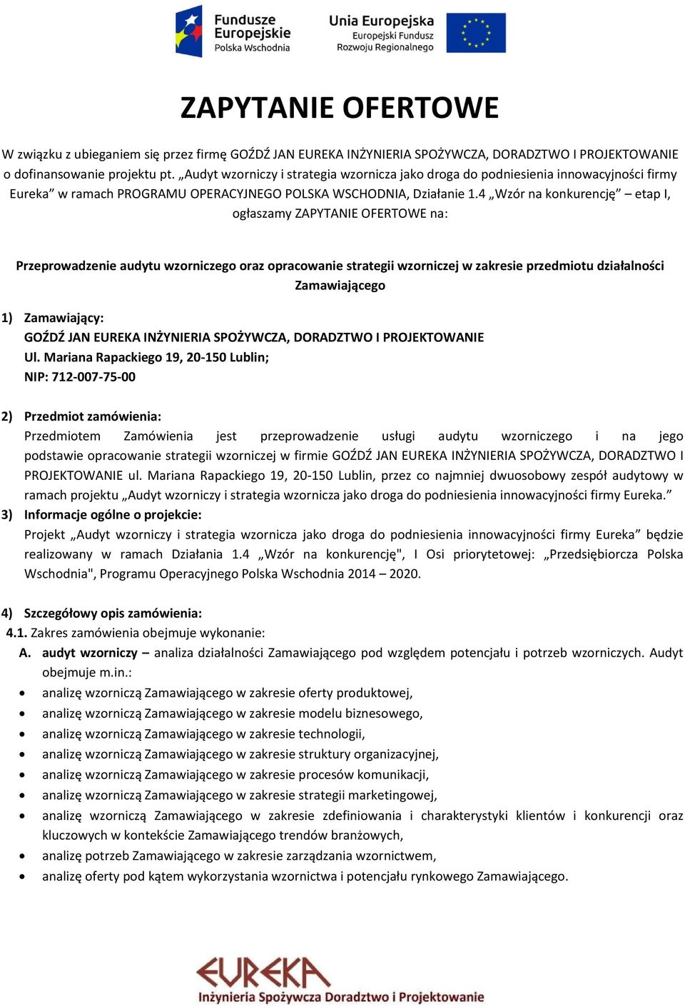 4 Wzór na konkurencję etap I, ogłaszamy ZAPYTANIE OFERTOWE na: Przeprowadzenie audytu wzorniczego oraz opracowanie strategii wzorniczej w zakresie przedmiotu działalności Zamawiającego 1)