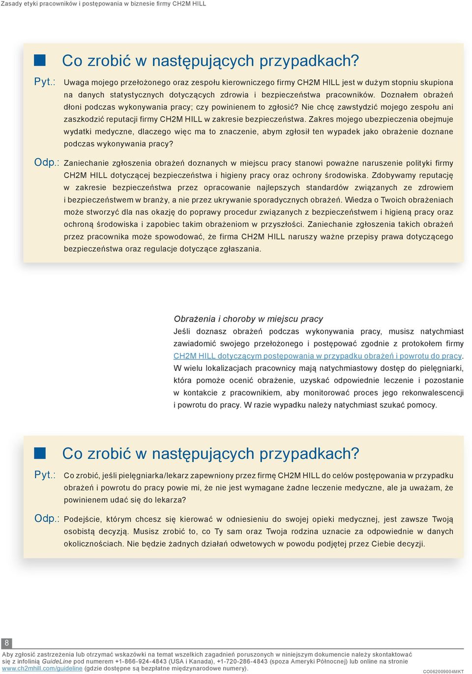 Zakres mojego ubezpieczenia obejmuje wydatki medyczne, dlaczego więc ma to znaczenie, abym zgłosił ten wypadek jako obrażenie doznane podczas wykonywania pracy? Odp.