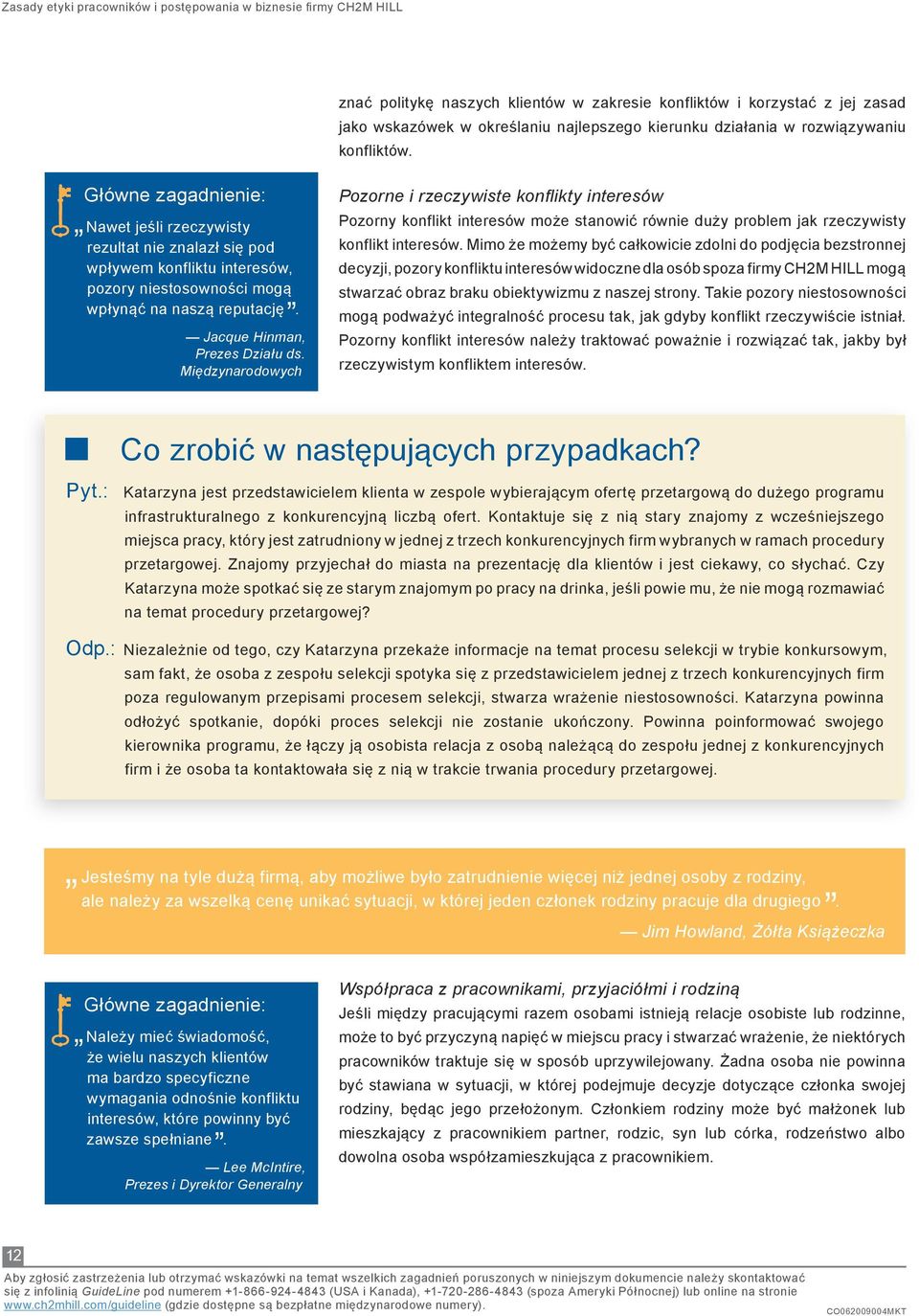 Międzynarodowych Pozorne i rzeczywiste konflikty interesów Pozorny konflikt interesów może stanowić równie duży problem jak rzeczywisty konflikt interesów.