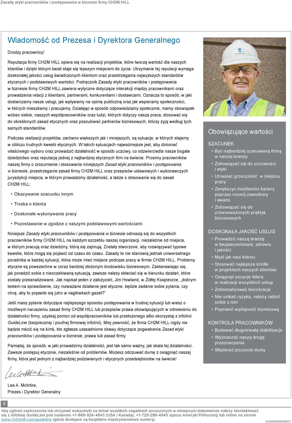 Utrzymanie tej reputacji wymaga doskonałej jakości usług świadczonych klientom oraz przestrzegania najwyższych standardów etycznych i podstawowych wartości.