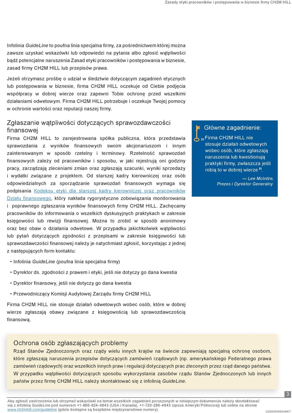 Jeżeli otrzymasz prośbę o udział w śledztwie dotyczącym zagadnień etycznych lub postępowania w biznesie, firma CH2M HILL oczekuje od Ciebie podjęcia współpracy w dobrej wierze oraz zapewni Tobie