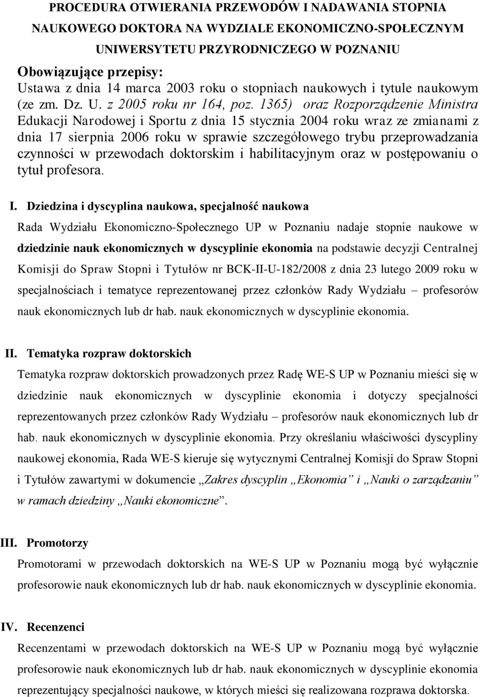 1365) oraz Rozporządzenie Ministra Edukacji Narodowej i Sportu z dnia 15 stycznia 2004 roku wraz ze zmianami z dnia 17 sierpnia 2006 roku w sprawie szczegółowego trybu przeprowadzania czynności w