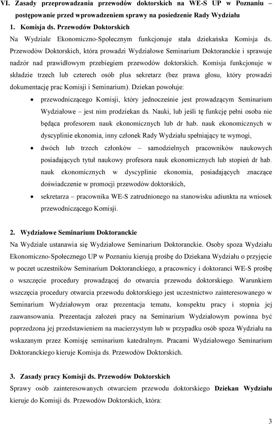 Przewodów Doktorskich, która prowadzi Wydziałowe Seminarium Doktoranckie i sprawuje nadzór nad prawidłowym przebiegiem przewodów doktorskich.