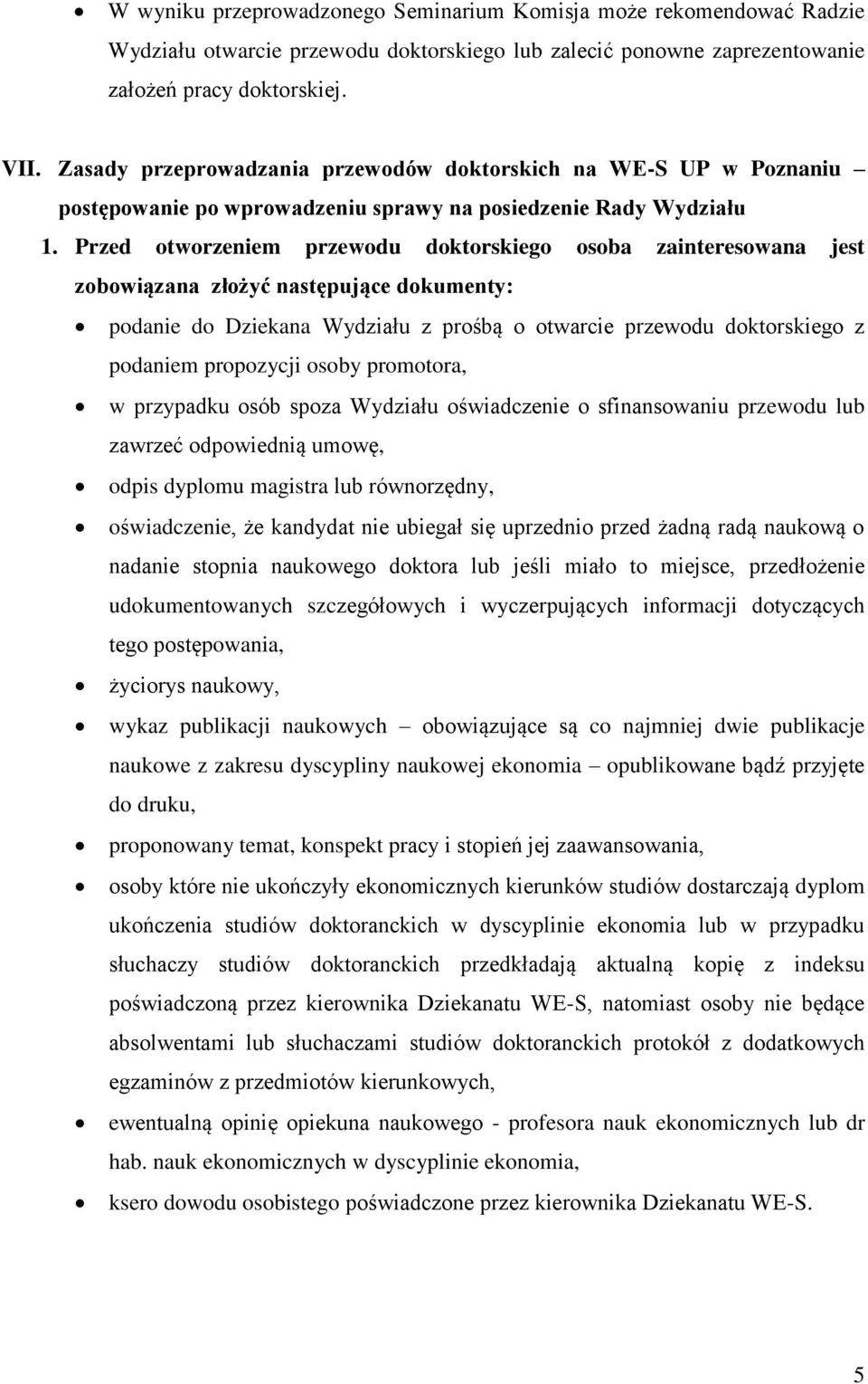 Przed otworzeniem przewodu doktorskiego osoba zainteresowana jest zobowiązana złożyć następujące dokumenty: podanie do Dziekana Wydziału z prośbą o otwarcie przewodu doktorskiego z podaniem