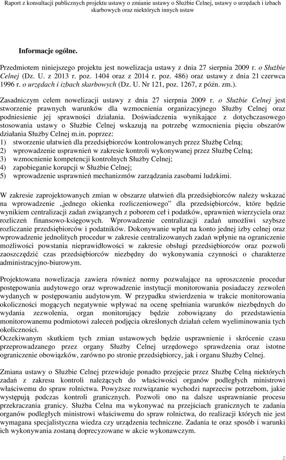 o Służbie Celnej jest stworzenie prawnych warunków dla wzmocnienia organizacyjnego Służby Celnej oraz podniesienie jej sprawności działania.