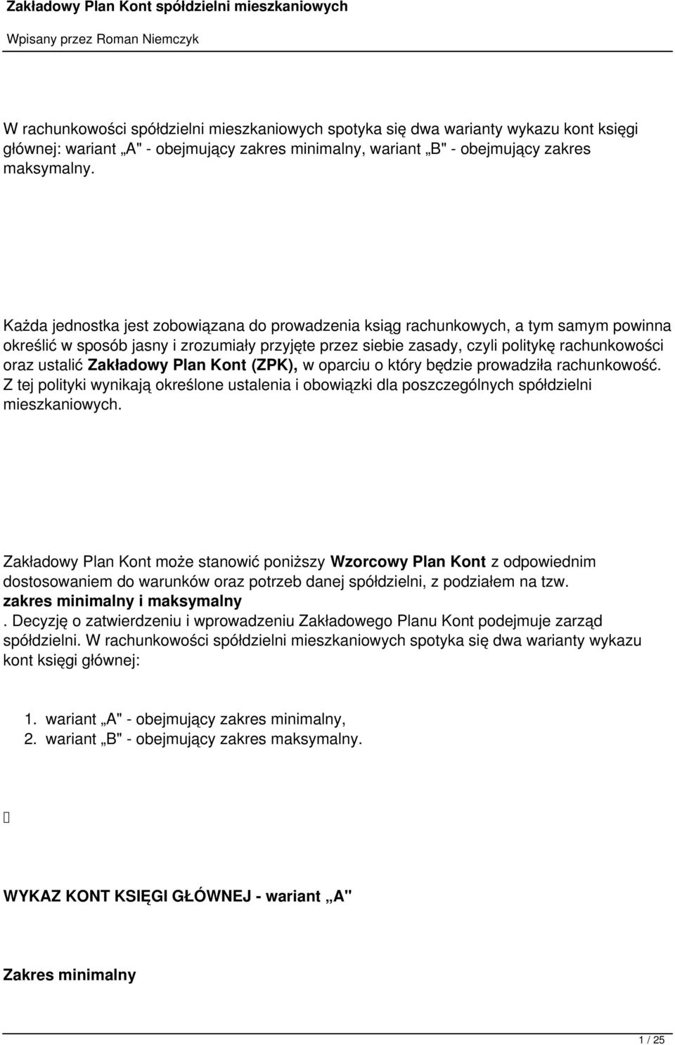 Zakładowy Plan Kont (ZPK), w oparciu o który będzie prowadziła rachunkowość. Z tej polityki wynikają określone ustalenia i obowiązki dla poszczególnych spółdzielni mieszkaniowych.