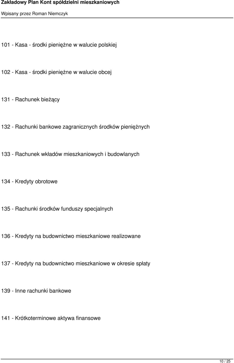 Kredyty obrotowe 135 - Rachunki środków funduszy specjalnych 136 - Kredyty na budownictwo mieszkaniowe realizowane 137 -