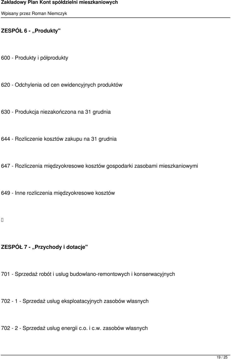 649 - Inne rozliczenia międzyokresowe kosztów ZESPÓŁ 7 - Przychody i dotacje" 701 - Sprzedaż robót i usług budowlano-remontowych i