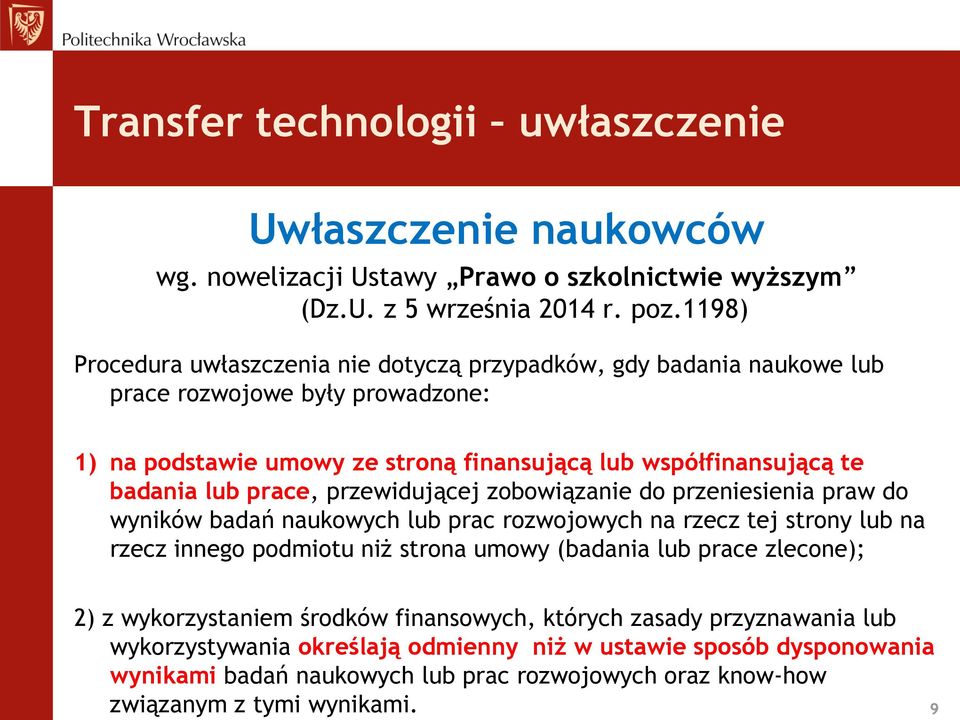 prace, przewidującej zobowiązanie do przeniesienia praw do wyników badań naukowych lub prac rozwojowych na rzecz tej strony lub na rzecz innego podmiotu niż strona umowy (badania lub prace