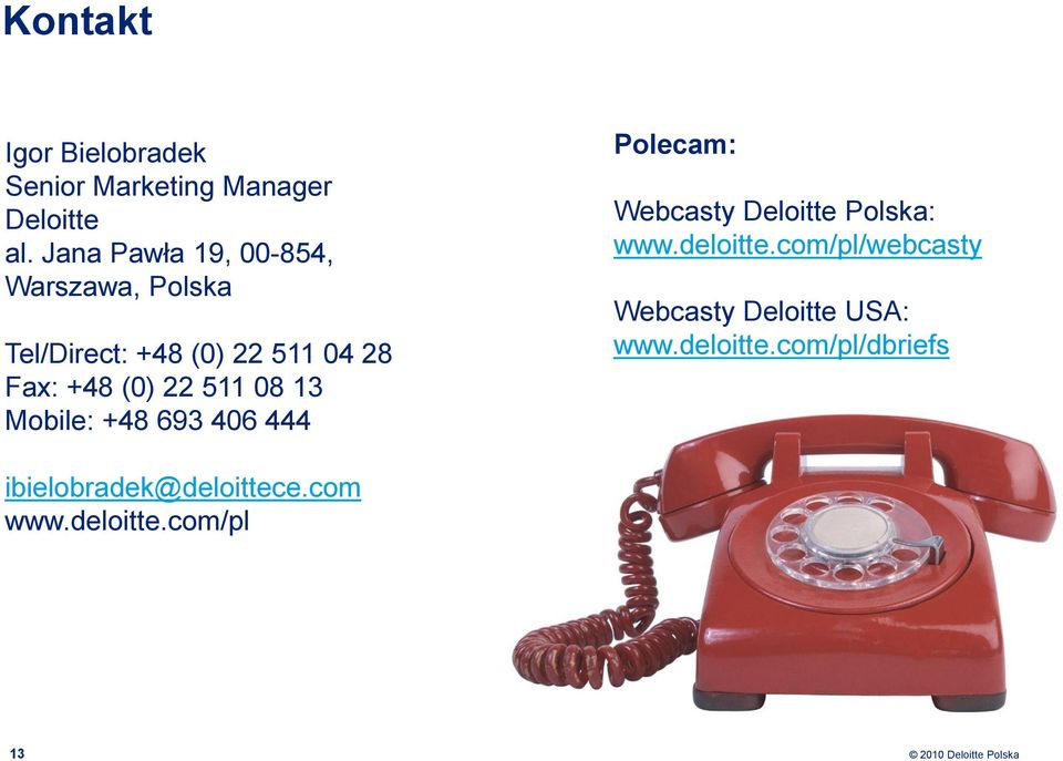 22 511 08 13 Mobile: +48 693 406 444 Polecam: Webcasty Deloitte Polska: www.deloitte.