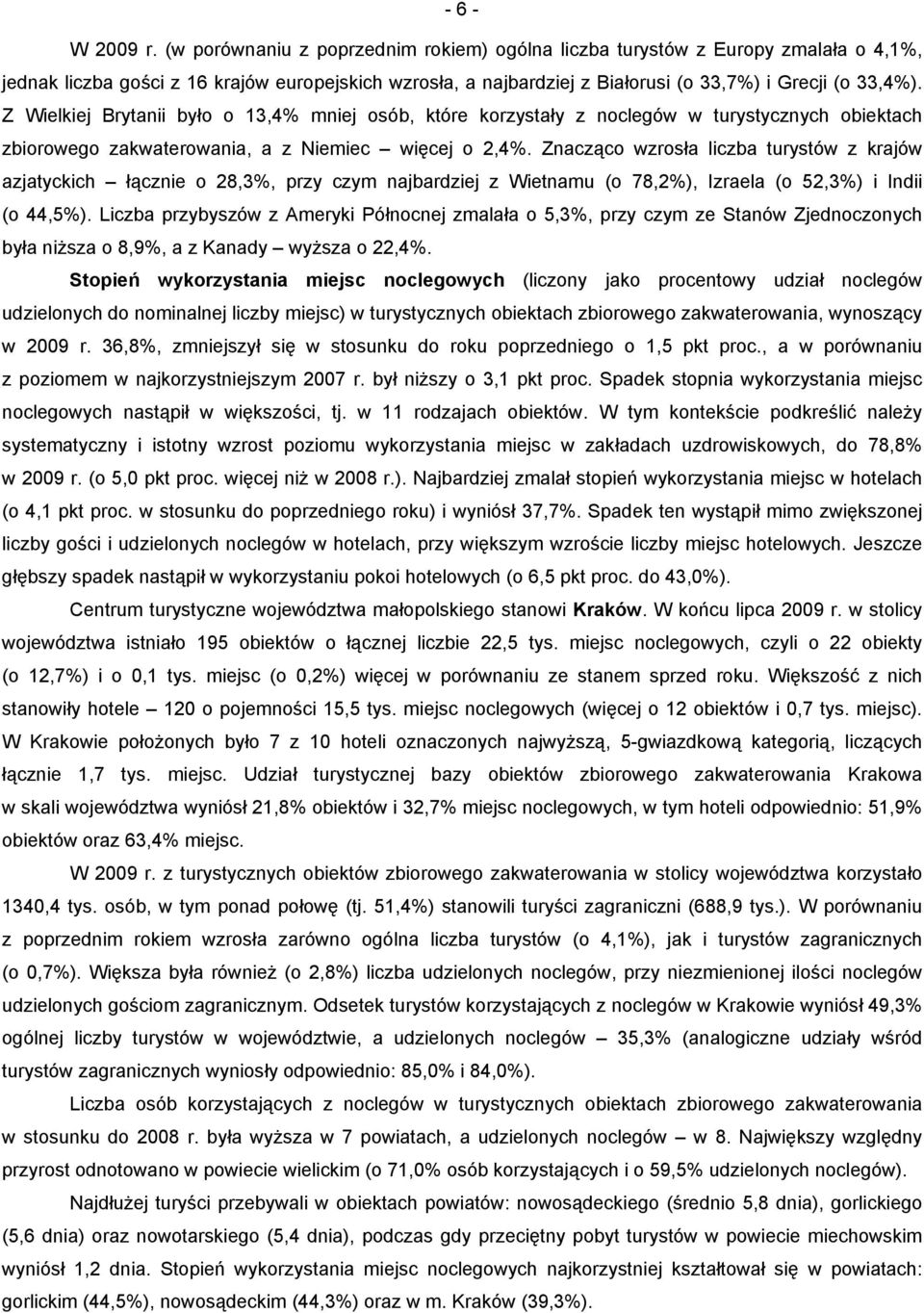 Z Wielkiej Brytanii było o 13,4% mniej osób, które korzystały z noclegów w turystycznych obiektach zbiorowego zakwaterowania, a z Niemiec więcej o 2,4%.