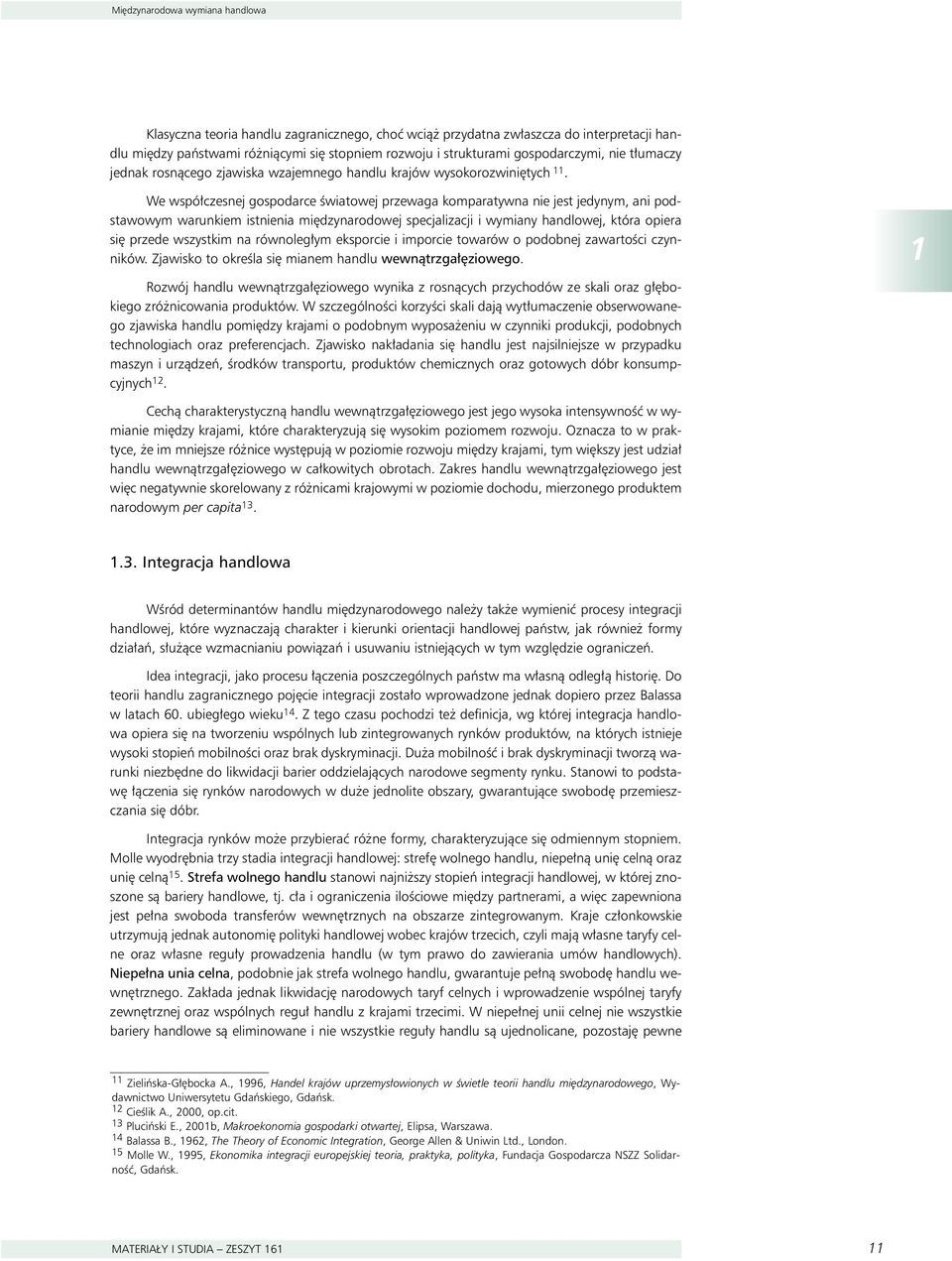We wspó czesnej gospodarce Êwiaowej przewaga komparaywna nie jes jedynym, ani podsawowym warunkiem isnienia mi dzynarodowej specjalizacji i wymiany handlowej, kóra opiera si przede wszyskim na