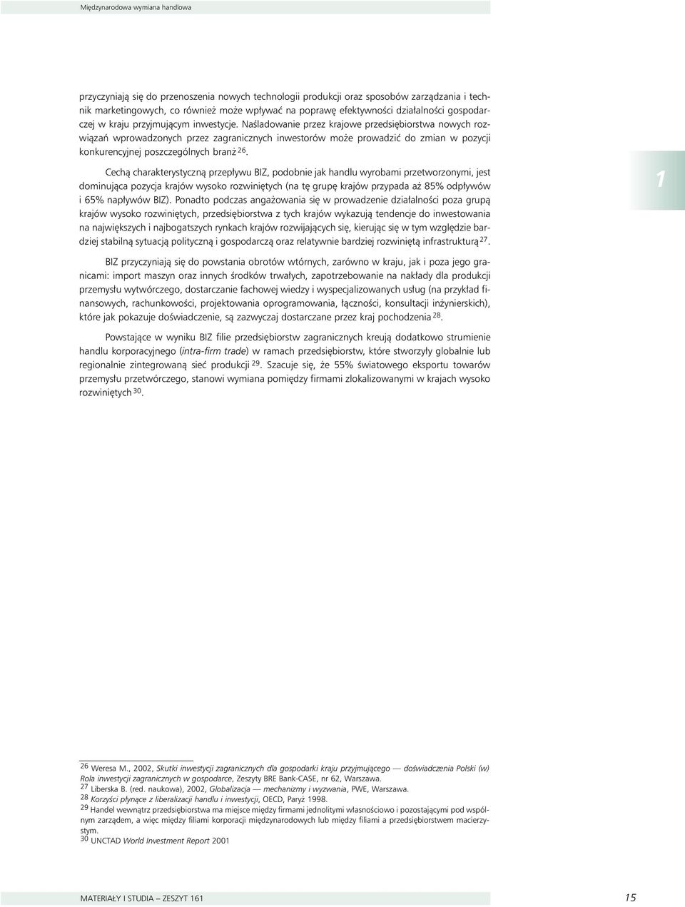 NaÊladowanie przez krajowe przedsi biorswa nowych rozwiàzaƒ wprowadzonych przez zagranicznych inwesorów mo e prowadziç do zmian w pozycji konkurencyjnej poszczególnych bran 26.