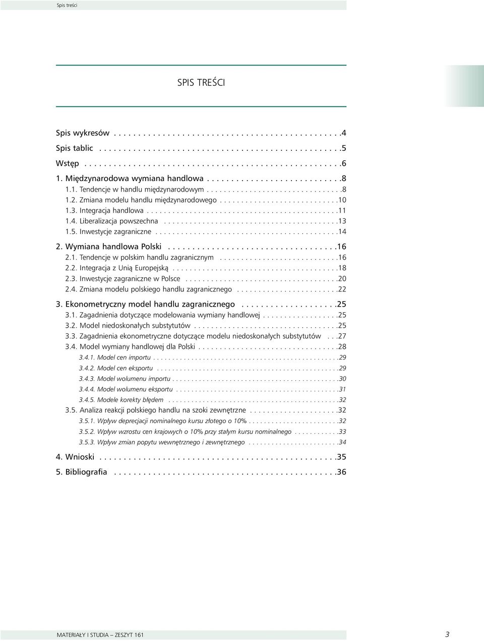 3. Inegracja handlowa.............................................11 1.4. Liberalizacja powszechna.........................................13 1.5. Inwesycje zagraniczne...........................................14 2.