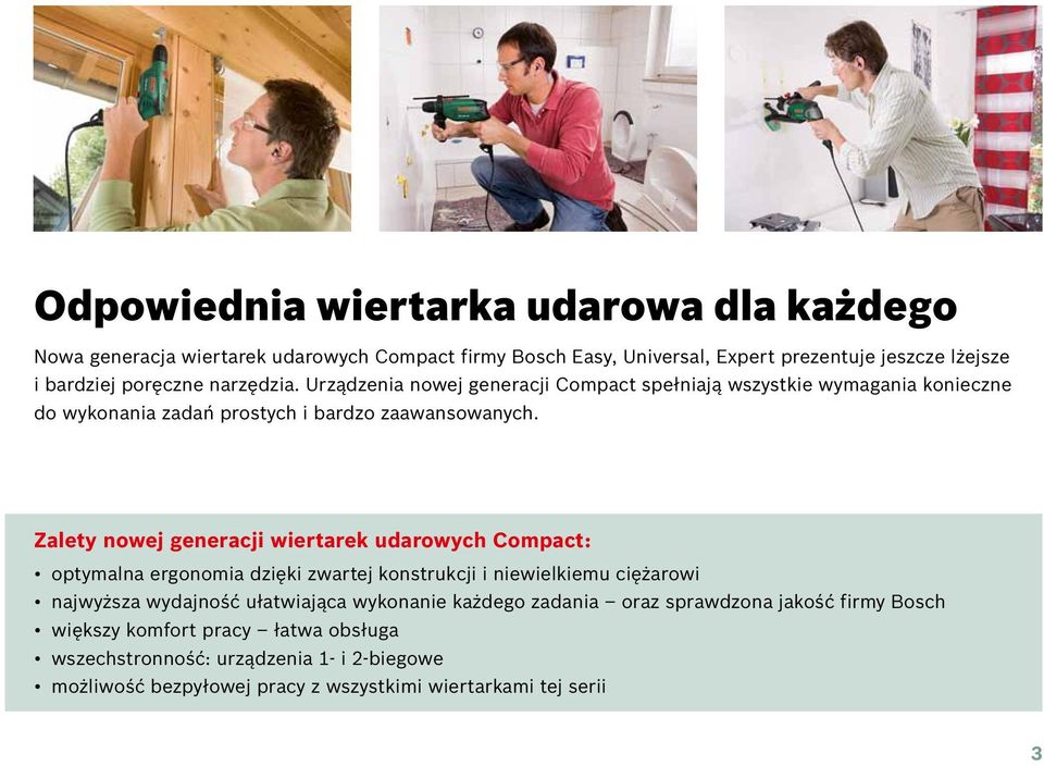 Zalety nowej generacji wiertarek udarowych Compact: optymalna ergonomia dzięki zwartej konstrukcji i niewielkiemu ciężarowi najwyższa wydajność ułatwiająca