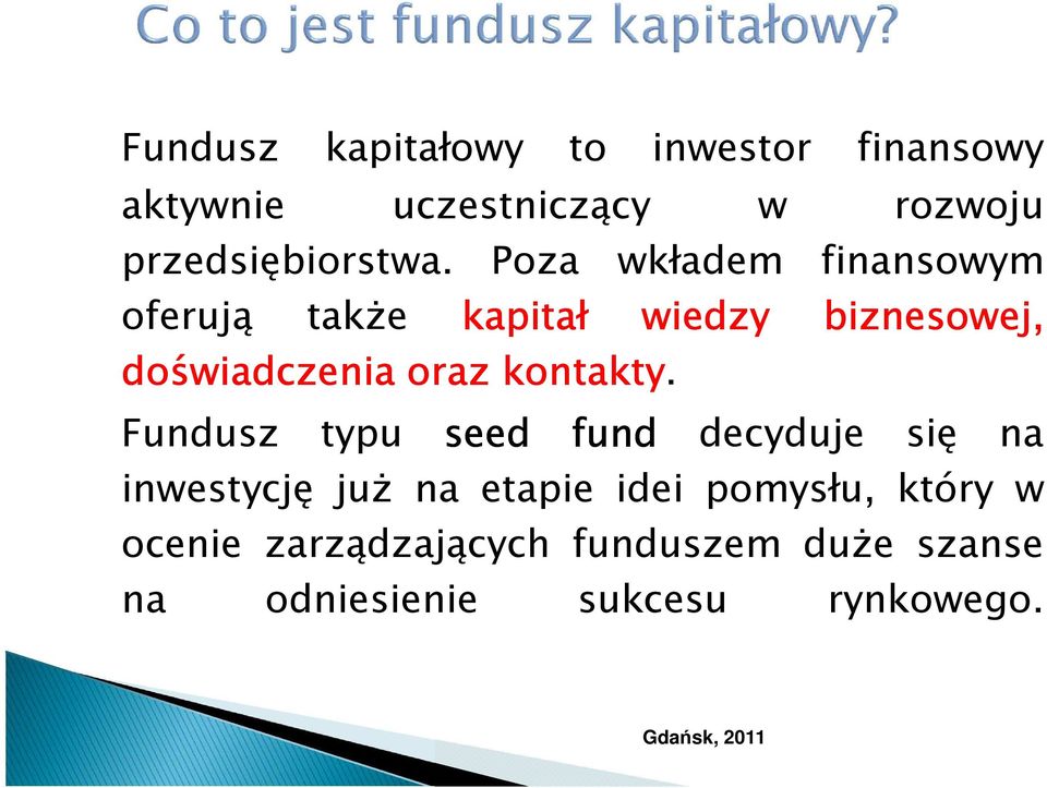 Poza wkładem finansowym oferują takŝe kapitał wiedzy biznesowej, doświadczenia oraz