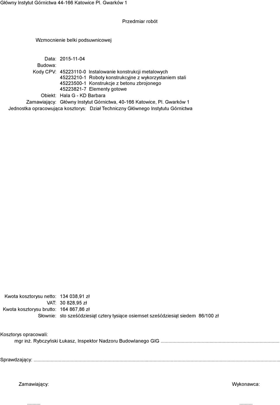 betonu zbrojonego 45223821-7 Elementy gotowe Obiekt: Hala G - KD Barbara Zamawiający: Główny Instytut Górnictwa, 40-166 Katowice, Pl.