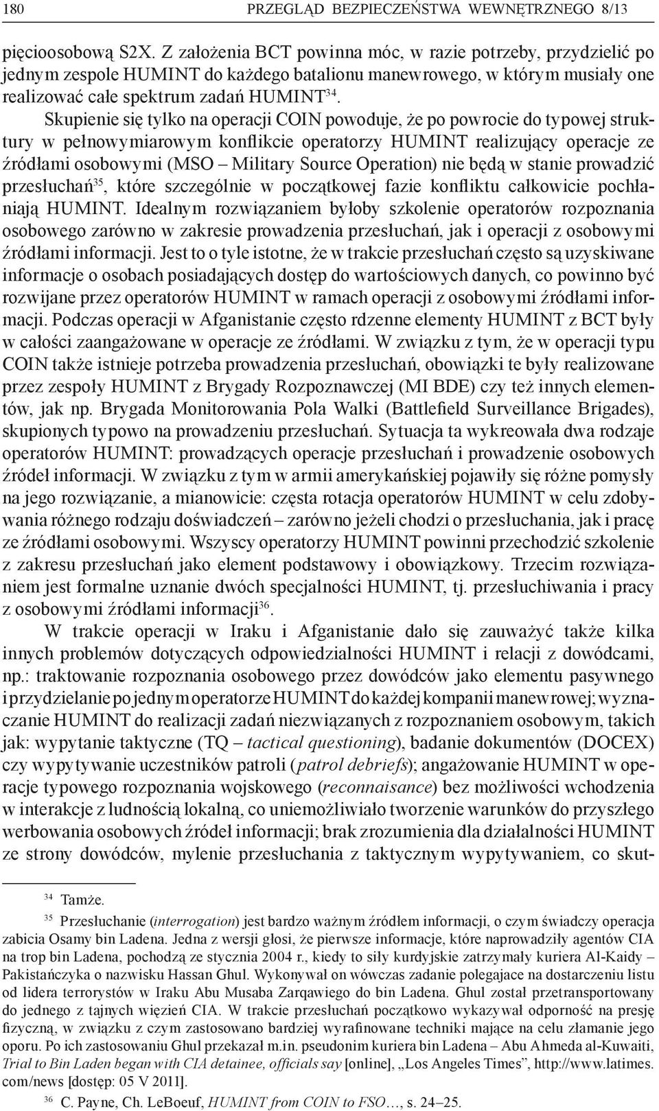 Skupienie się tylko na operacji COIN powoduje, że po powrocie do typowej struktury w pełnowymiarowym konflikcie operatorzy HUMINT realizujący operacje ze źródłami osobowymi (MSO Military Source
