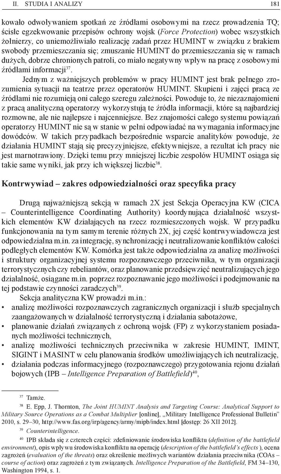 wpływ na pracę z osobowymi źródłami informacji 37. Jednym z ważniejszych problemów w pracy HUMINT jest brak pełnego zrozumienia sytuacji na teatrze przez operatorów HUMINT.