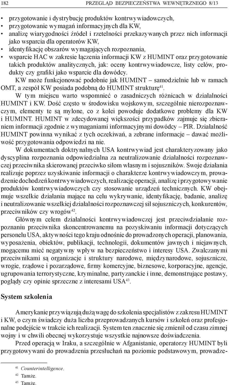 takich produktów analitycznych, jak: oceny kontrwywiadowcze, listy celów, produkty czy grafiki jako wsparcie dla dowódcy.