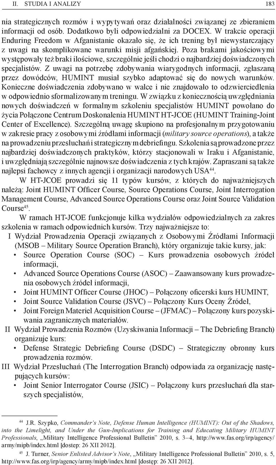 Poza brakami jakościowymi występowały też braki ilościowe, szczególnie jeśli chodzi o najbardziej doświadczonych specjalistów.