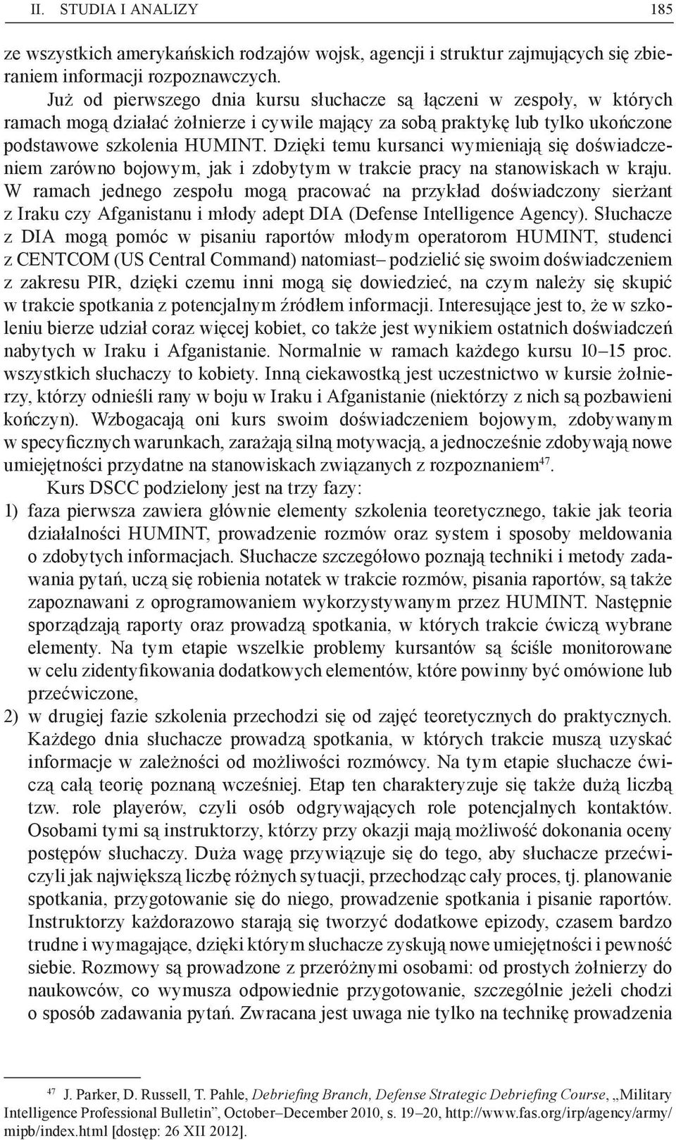 Dzięki temu kursanci wymieniają się doświadczeniem zarówno bojowym, jak i zdobytym w trakcie pracy na stanowiskach w kraju.
