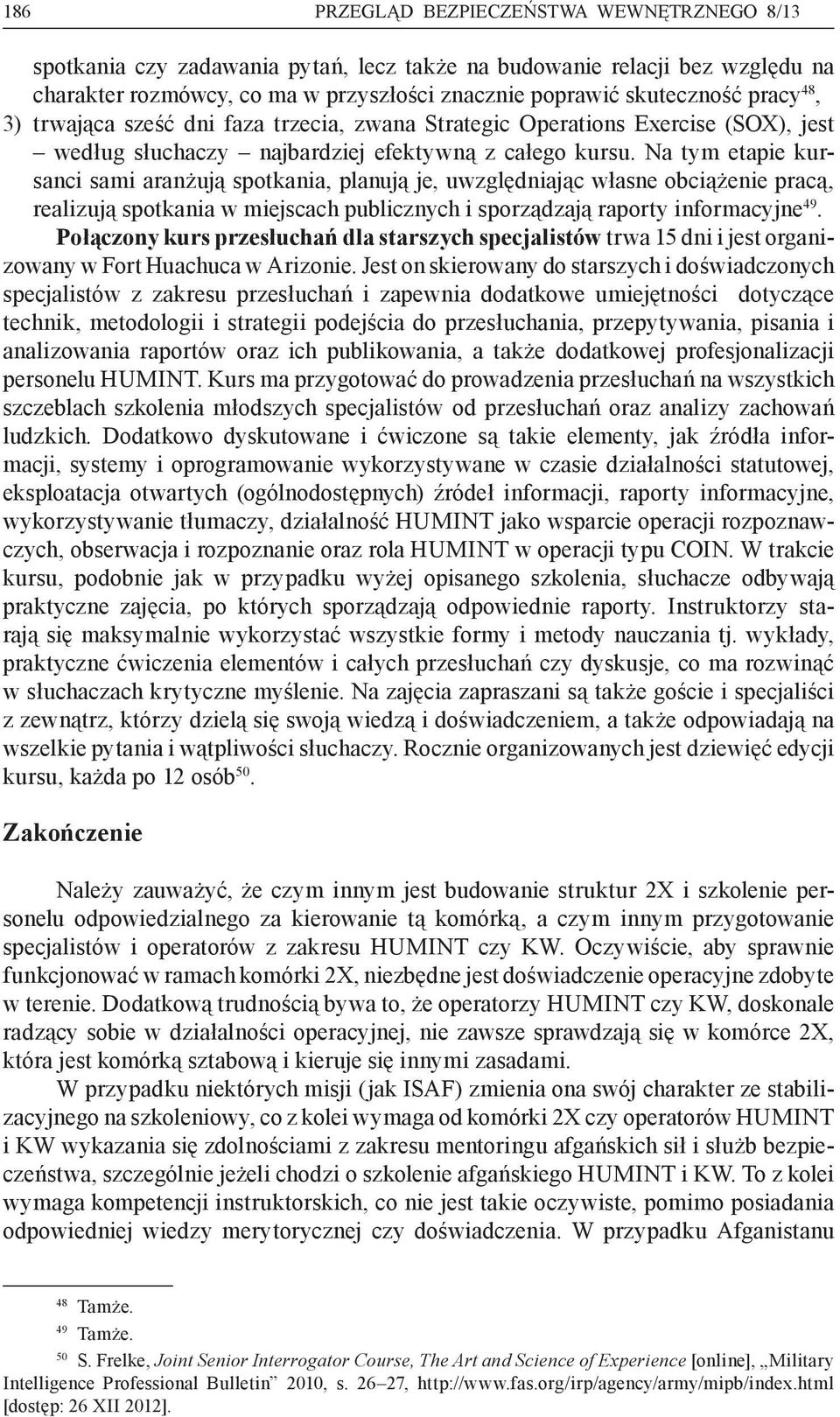 Na tym etapie kursanci sami aranżują spotkania, planują je, uwzględniając własne obciążenie pracą, realizują spotkania w miejscach publicznych i sporządzają raporty informacyjne 49.