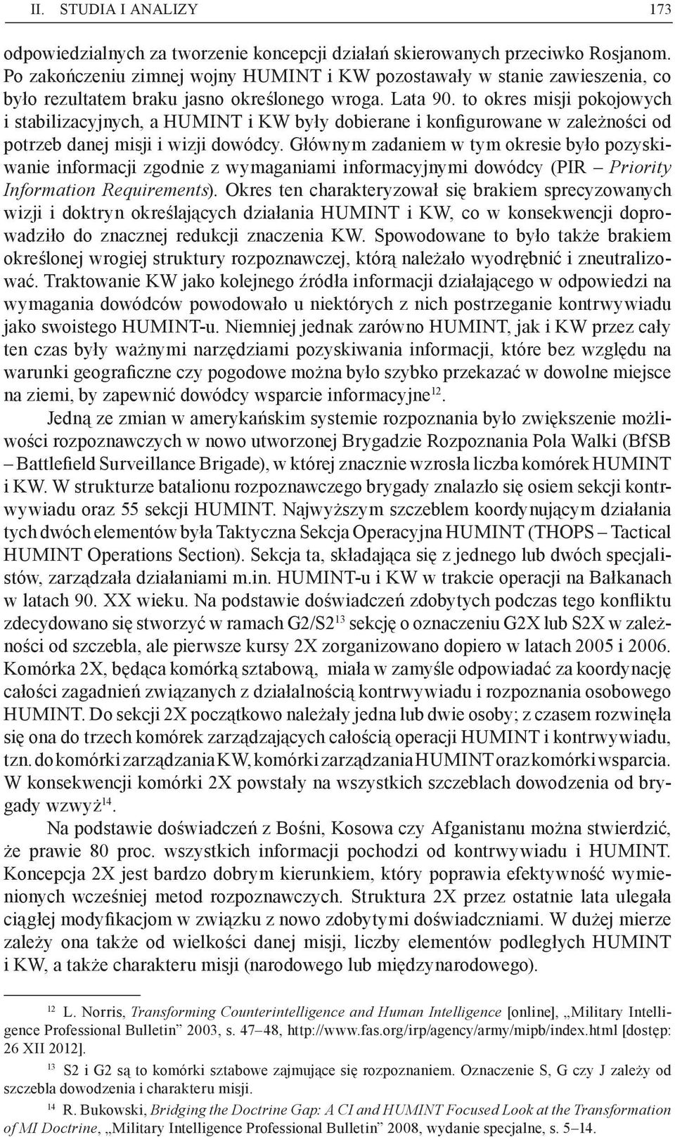 to okres misji pokojowych i stabilizacyjnych, a HUMINT i KW były dobierane i konfigurowane w zależności od potrzeb danej misji i wizji dowódcy.