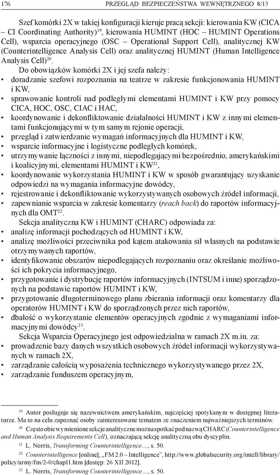Do obowiązków komórki 2X i jej szefa należy: doradzanie szefowi rozpoznania na teatrze w zakresie funkcjonowania HUMINT i KW, sprawowanie kontroli nad podległymi elementami HUMINT i KW przy pomocy