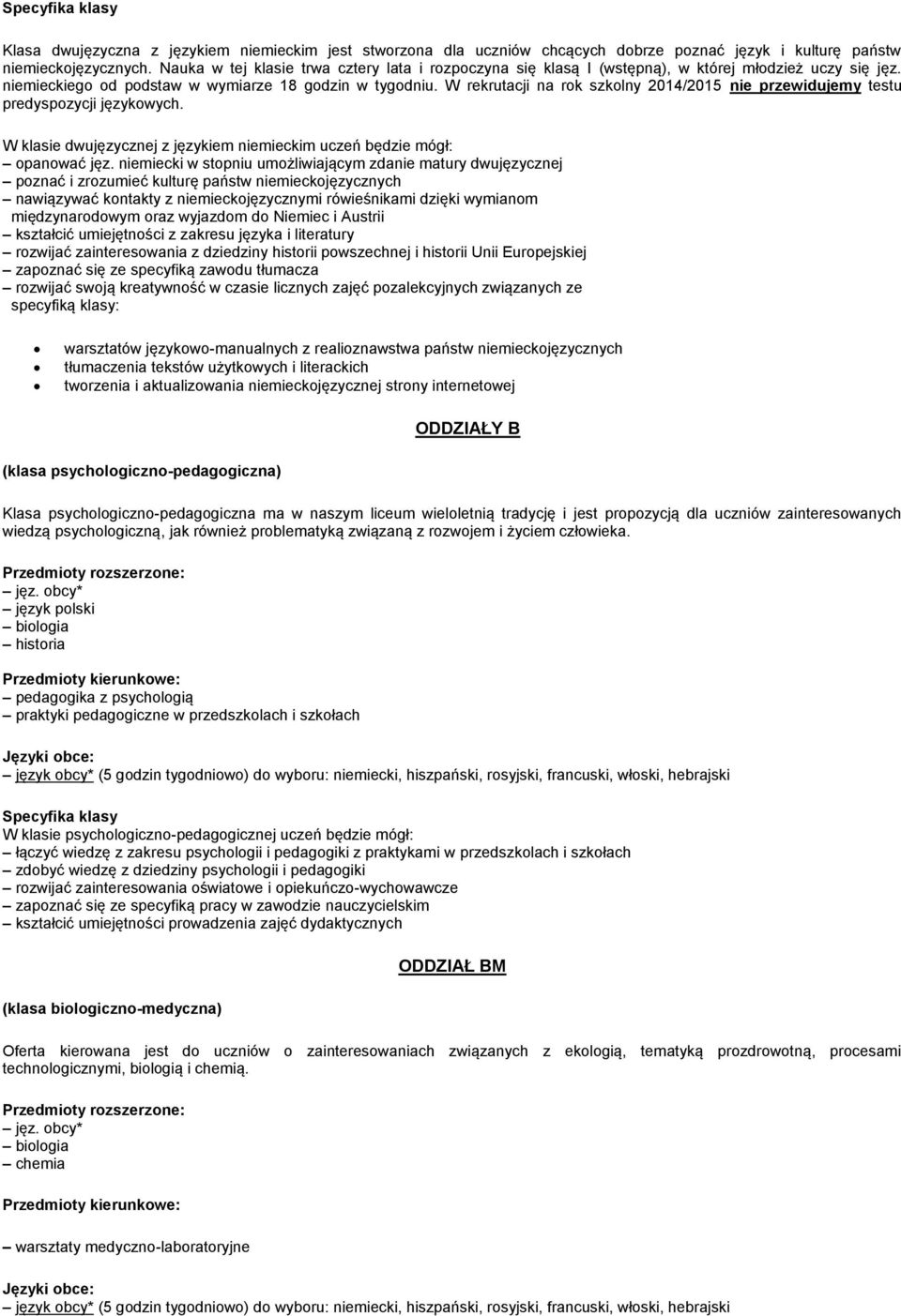 W rekrutacji na rok szkolny 2014/2015 nie przewidujemy testu predyspozycji językowych. W klasie dwujęzycznej z językiem niemieckim uczeń będzie mógł: opanować jęz.