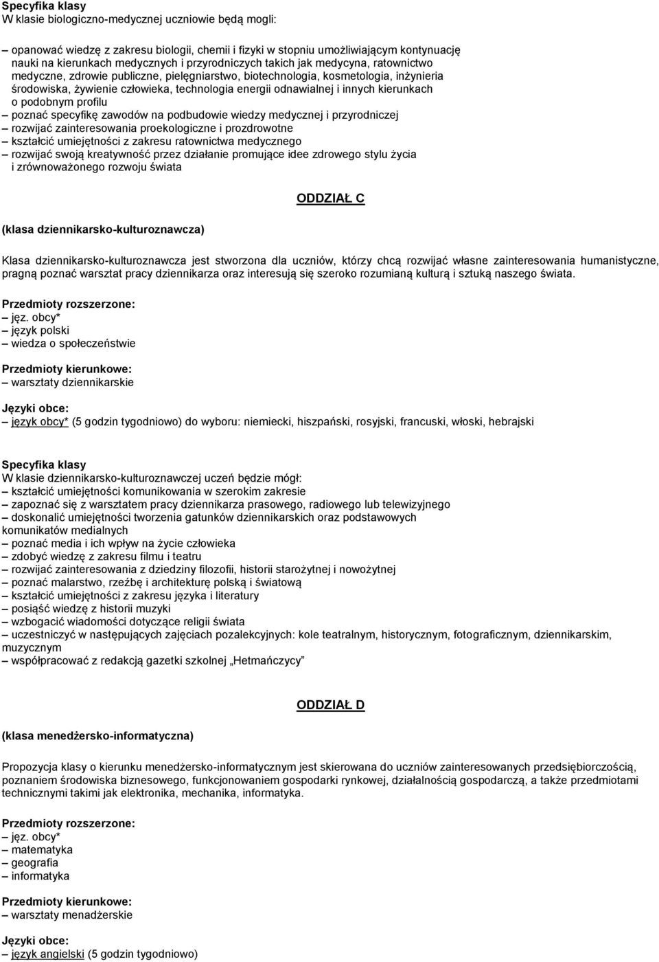 podobnym profilu poznać specyfikę zawodów na podbudowie wiedzy medycznej i przyrodniczej rozwijać zainteresowania proekologiczne i prozdrowotne kształcić umiejętności z zakresu ratownictwa medycznego