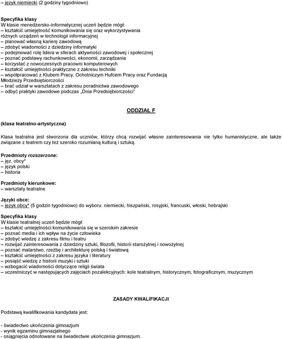 korzystać z nowoczesnych pracowni komputerowych kształcić umiejętności praktyczne z zakresu techniki współpracować z Klubem Pracy, Ochotniczym Hufcem Pracy oraz Fundacją Młodzieży Przedsiębiorczości