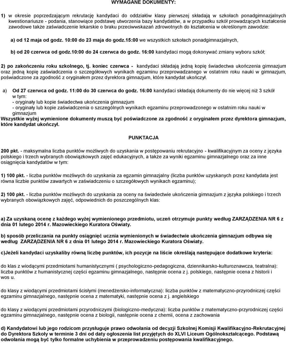 10:00 do 23 maja do godz.15:00 we wszystkich szkołach ponadgimnazjalnych, b) od 20 czerwca od godz.10:00 do 24 czerwca do godz.