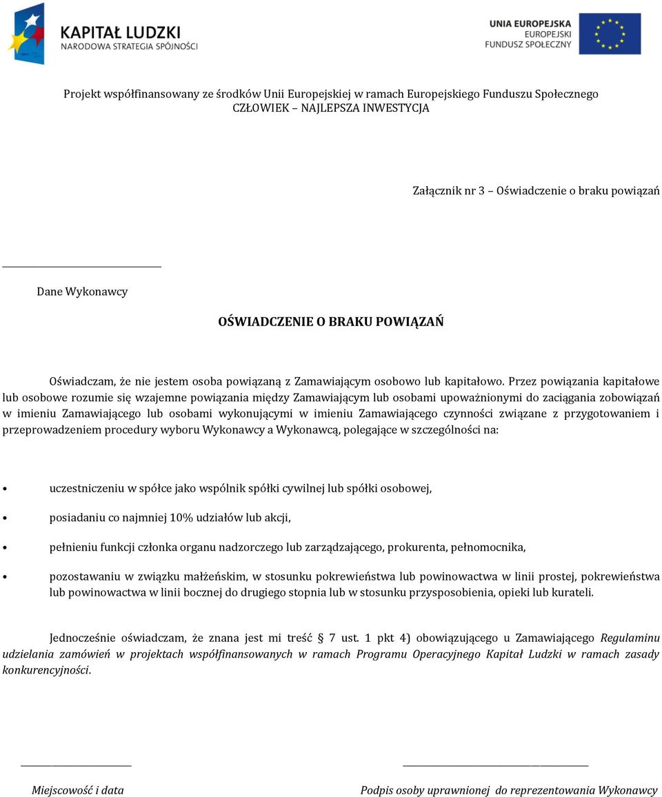 imieniu Zamawiającego czynności związane z przygotowaniem i przeprowadzeniem procedury wyboru Wykonawcy a Wykonawcą, polegające w szczególności na: uczestniczeniu w spółce jako wspólnik spółki